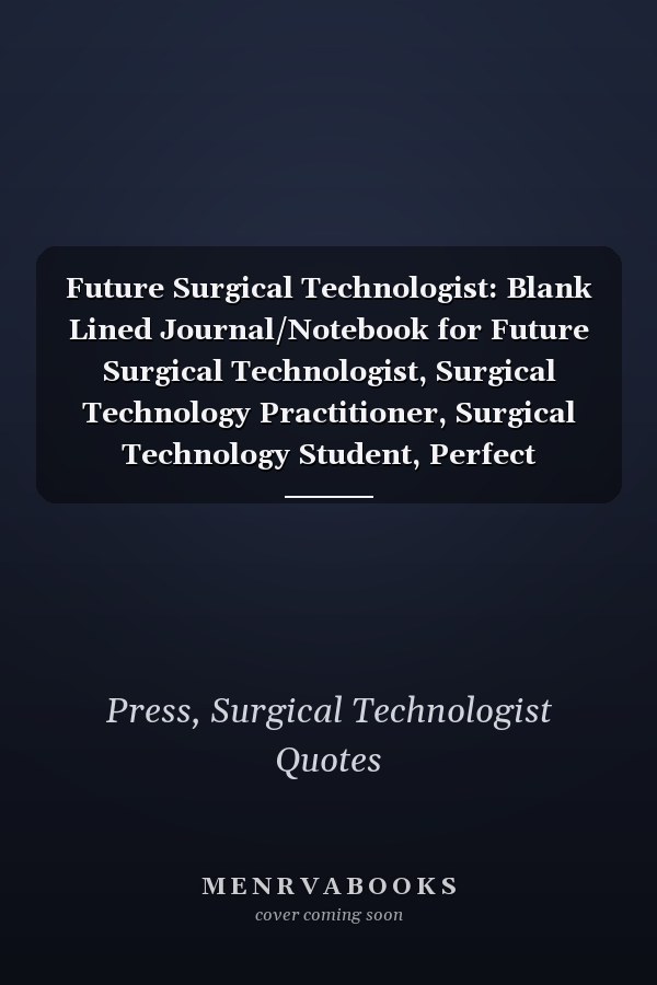 Future Surgical Technologist: Blank Lined Journal/Notebook for Future Surgical Technologist, Surgical Technology Practitioner, Surgical Technology Student, Perfect Surgical Technologist Gifts