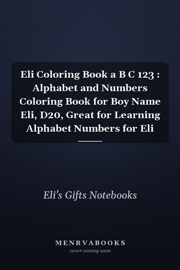 Eli Coloring Book a B C 123 : Alphabet and Numbers Coloring Book for Boy Name Eli, D20, Great for Learning Alphabet Numbers for Eli