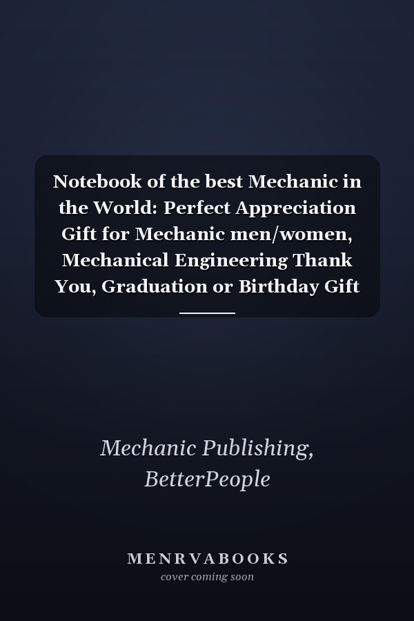 Notebook of the best Mechanic in the World: Perfect Appreciation Gift for Mechanic men/women, Mechanical Engineering Thank You, Graduation or Birthday Gift idea
