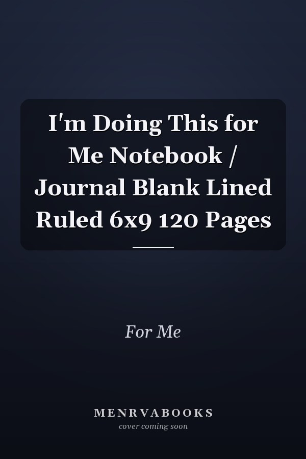 I'm Doing This for Me Notebook / Journal Blank Lined Ruled 6x9 120 Pages