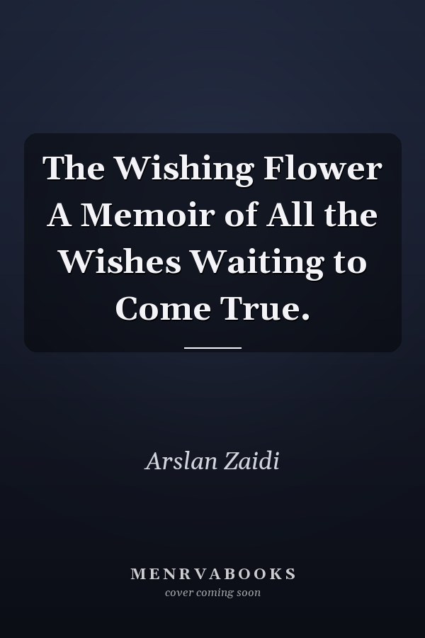 The Wishing Flower A Memoir of All the Wishes Waiting to Come True.