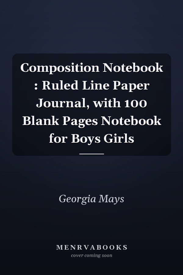 Composition Notebook : Ruled Line Paper Journal, with 100 Blank Pages Notebook for Boys Girls