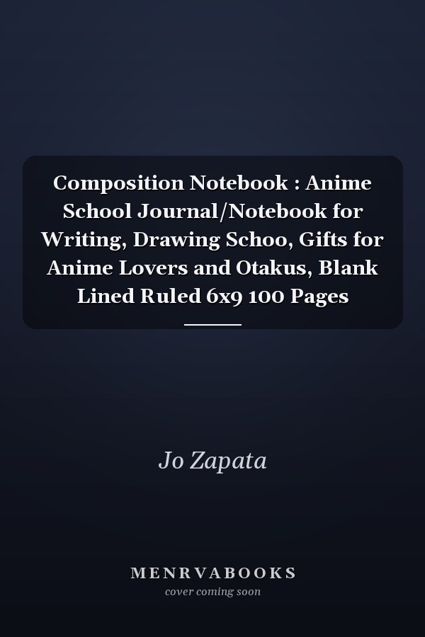 Composition Notebook : Anime School Journal/Notebook for Writing, Drawing Schoo, Gifts for Anime Lovers and Otakus, Blank Lined Ruled 6x9 100 Pages