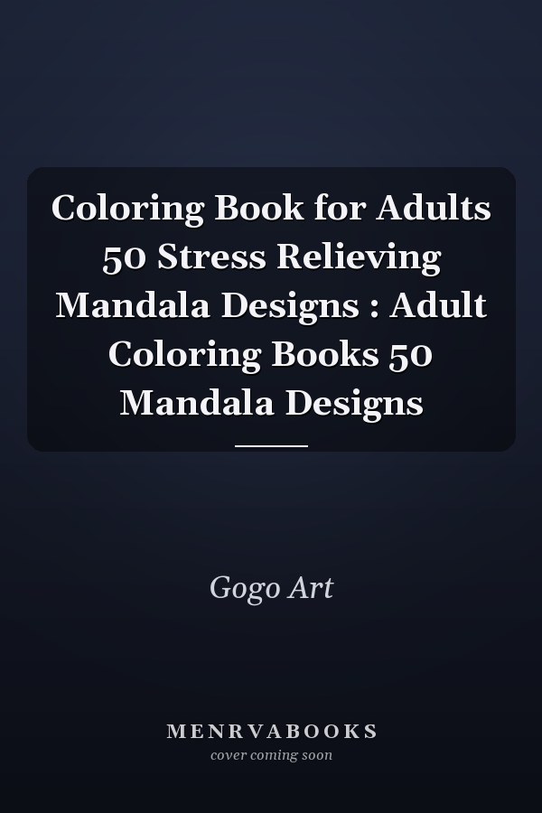 Coloring Book for Adults 50 Stress Relieving Mandala Designs : Adult Coloring Books 50 Mandala Designs