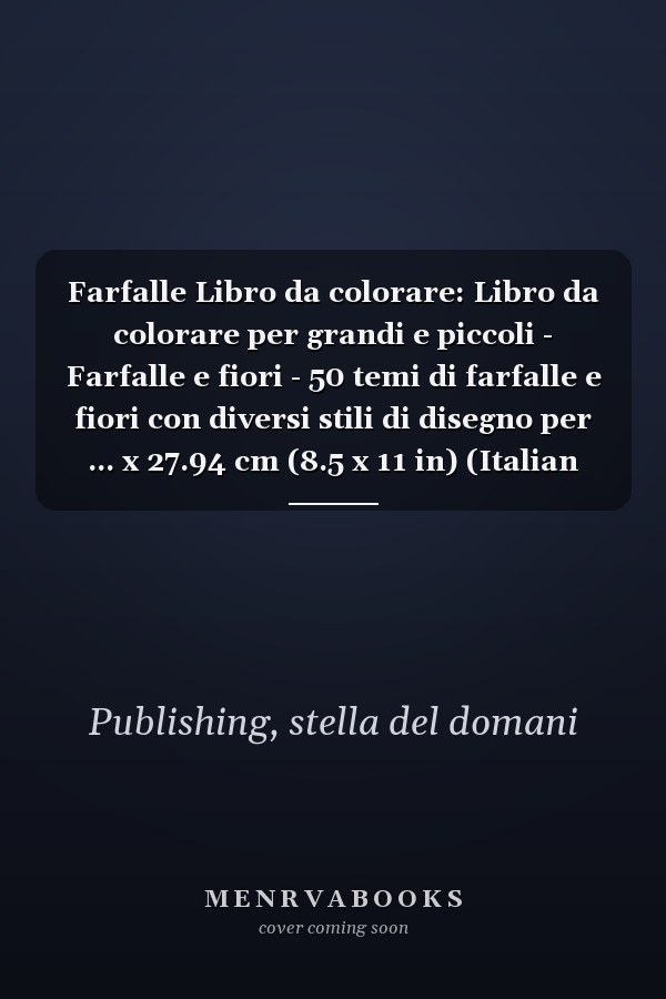 Farfalle Libro da colorare: Libro da colorare per grandi e piccoli - Farfalle e fiori - 50 temi di farfalle e fiori con diversi stili di disegno per ... x 27.94 cm (8.5 x 11 in) (Italian Edition)