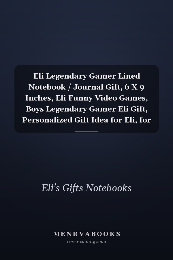Eli Legendary Gamer Lined Notebook / Journal Gift, 6 X 9 Inches, Eli Funny Video Games, Boys Legendary Gamer Eli Gift, Personalized Gift Idea for Eli, for Students, Teens, and Kids