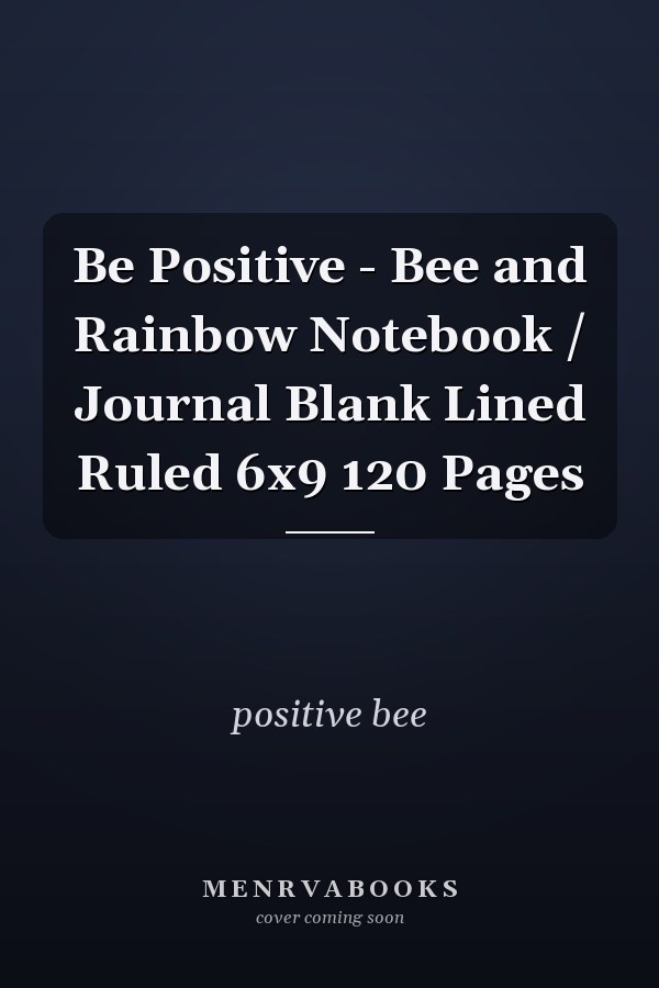 Be Positive - Bee and Rainbow Notebook / Journal Blank Lined Ruled 6x9 120 Pages