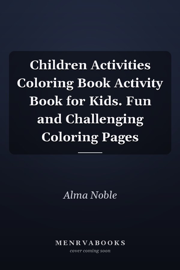 Children Activities Coloring Book Activity Book for Kids. Fun and Challenging Coloring Pages