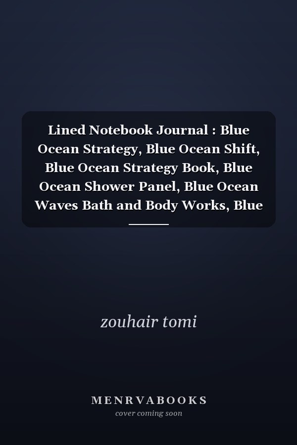 Lined Notebook Journal : Blue Ocean Strategy, Blue Ocean Shift, Blue Ocean Strategy Book, Blue Ocean Shower Panel, Blue Ocean Waves Bath and Body Works, Blue Ocean Minerals, Blue Ocean Shift Book, Blue Ocean Omega 3 Fish Oil