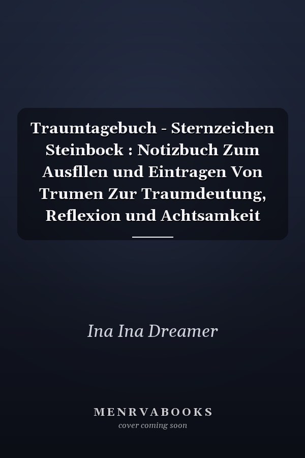 Traumtagebuch - Sternzeichen Steinbock : Notizbuch Zum Ausfllen und Eintragen Von Trumen Zur Traumdeutung, Reflexion und Achtsamkeit