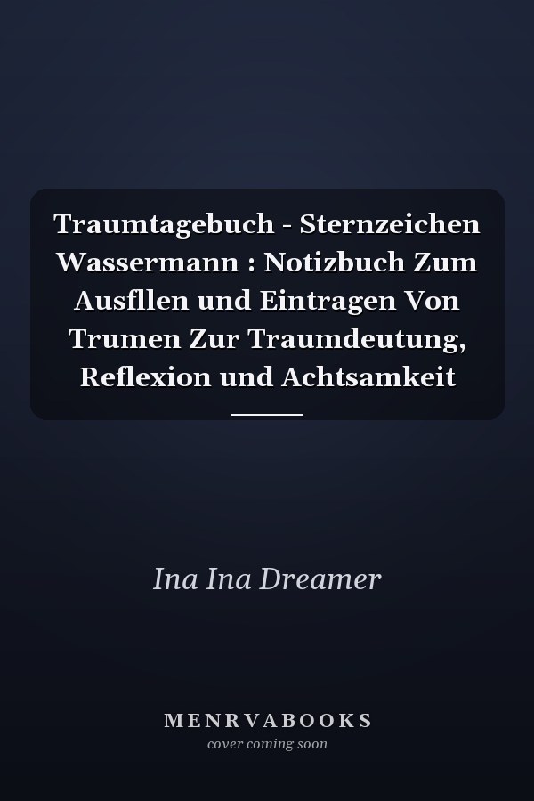 Traumtagebuch - Sternzeichen Wassermann : Notizbuch Zum Ausfllen und Eintragen Von Trumen Zur Traumdeutung, Reflexion und Achtsamkeit