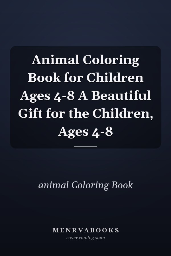 Animal Coloring Book for Children Ages 4-8 A Beautiful Gift for the Children, Ages 4-8