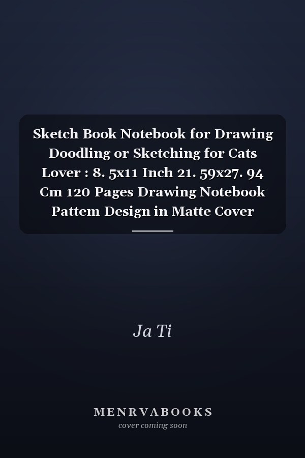 Sketch Book Notebook for Drawing Doodling or Sketching for Cats Lover : 8. 5x11 Inch 21. 59x27. 94 Cm 120 Pages Drawing Notebook Pattem Design in Matte Cover