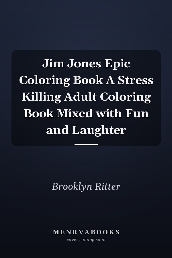 Jim Jones Epic Coloring Book A Stress Killing Adult Coloring Book Mixed with Fun and Laughter