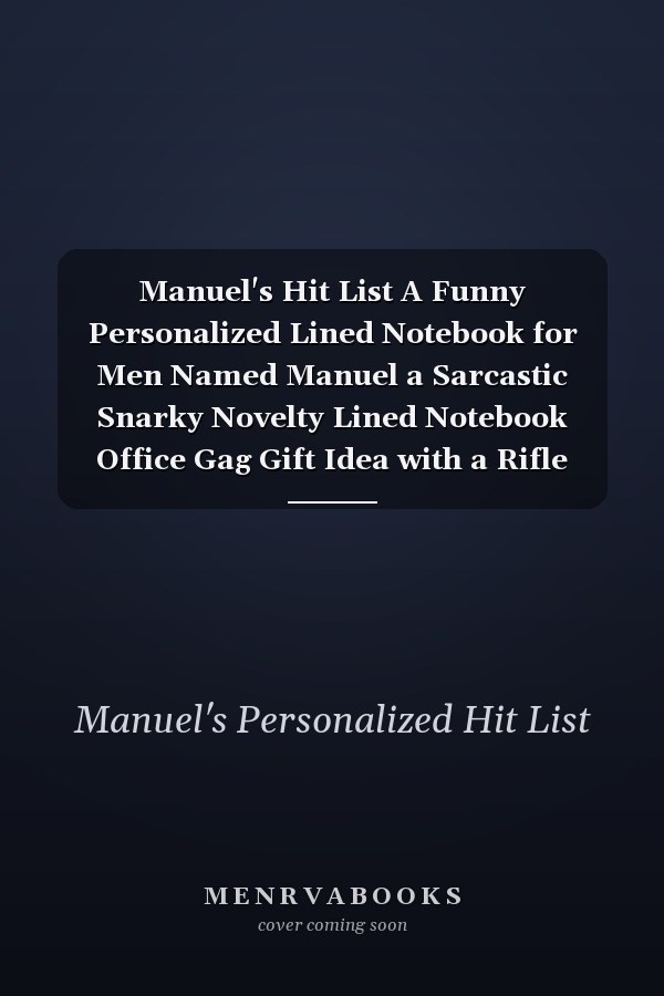 Manuel's Hit List A Funny Personalized Lined Notebook for Men Named Manuel a Sarcastic Snarky Novelty Lined Notebook Office Gag Gift Idea with a Rifle Scope Target Reticle Sight on the Cover