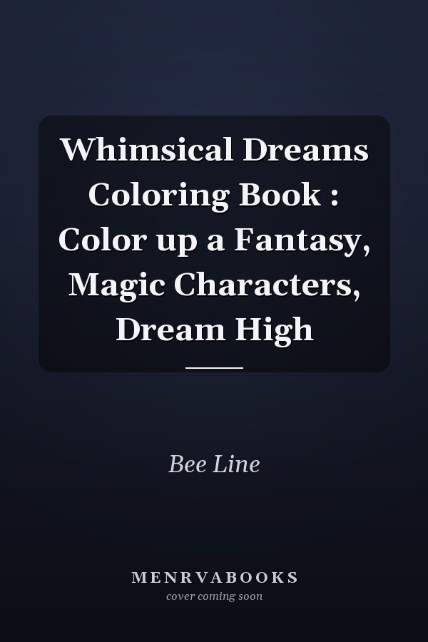 Whimsical Dreams Coloring Book : Color up a Fantasy, Magic Characters, Dream High