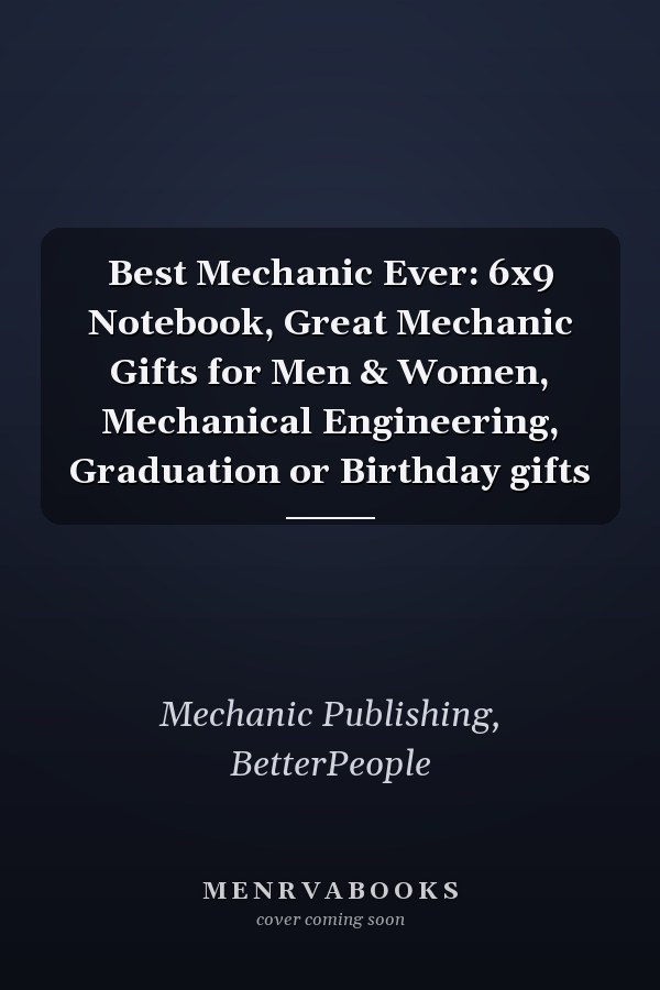 Best Mechanic Ever: 6x9 Notebook, Great Mechanic Gifts for Men & Women, Mechanical Engineering, Graduation or Birthday gifts