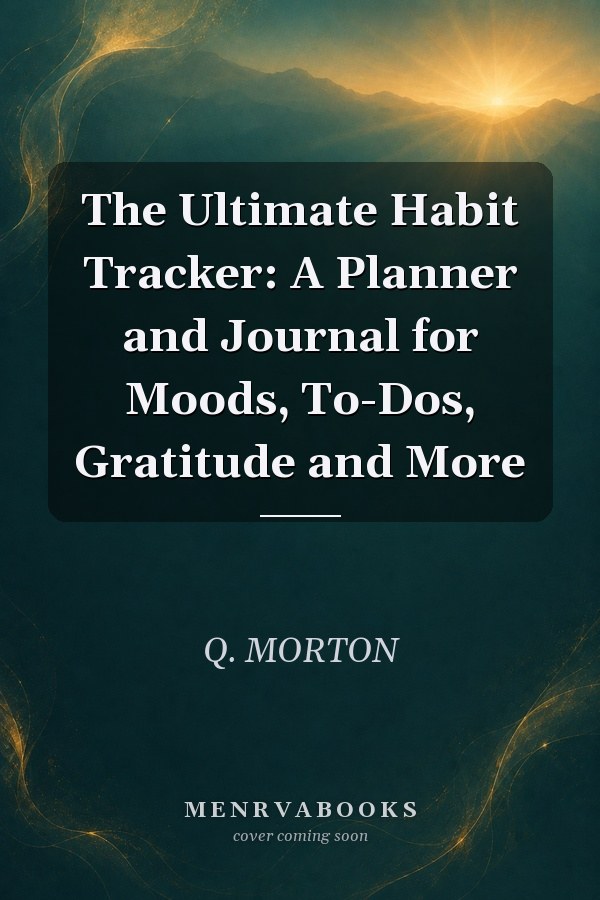 The Ultimate Habit Tracker: A Planner and Journal for Moods, To-Dos, Gratitude and More