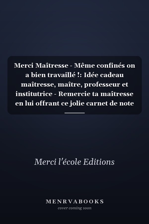 Merci Maîtresse - Même confinés on a bien travaillé !: Idée cadeau maîtresse, maître, professeur et institutrice - Remercie ta maîtresse en lui offrant ce jolie carnet de note ! (French Edition)