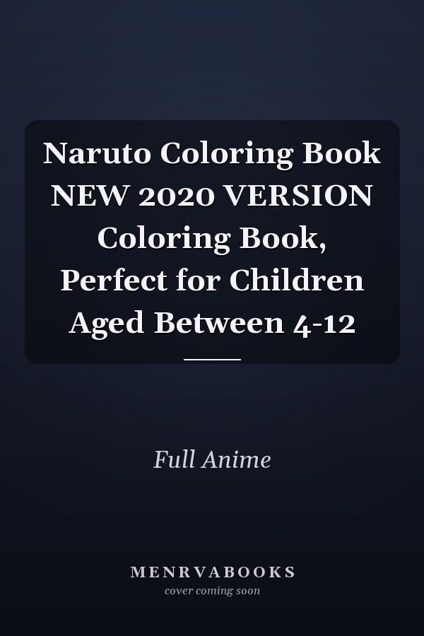 Naruto Coloring Book NEW 2020 VERSION Coloring Book, Perfect for Children Aged Between 4-12
