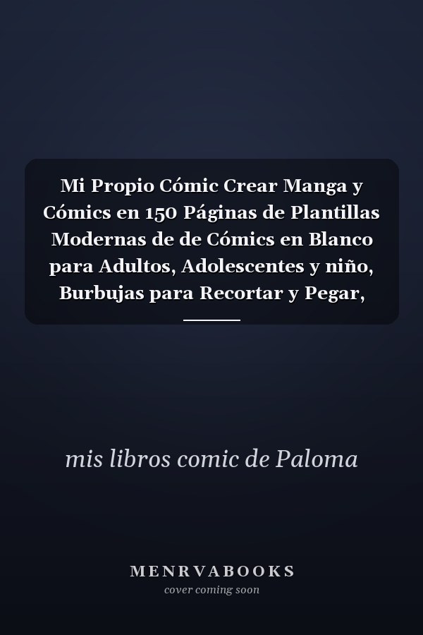 Mi Propio Cómic Crear Manga y Cómics en 150 Páginas de Plantillas Modernas de de Cómics en Blanco para Adultos, Adolescentes y niño, Burbujas para Recortar y Pegar,