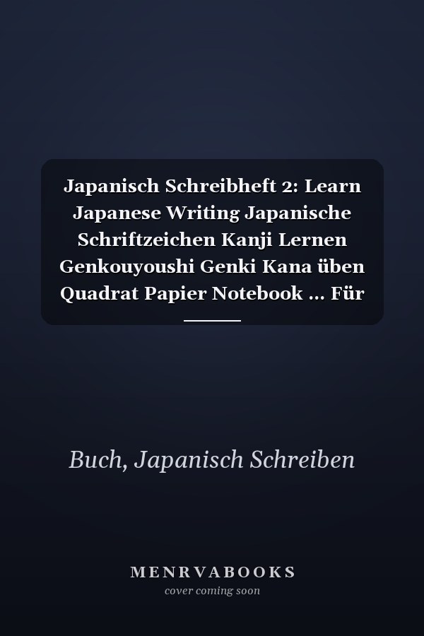 Japanisch Schreibheft  2: Learn Japanese Writing Japanische Schriftzeichen Kanji Lernen Genkouyoushi Genki Kana üben Quadrat Papier Notebook ... Für Deutsche Anfänger (German Edition)