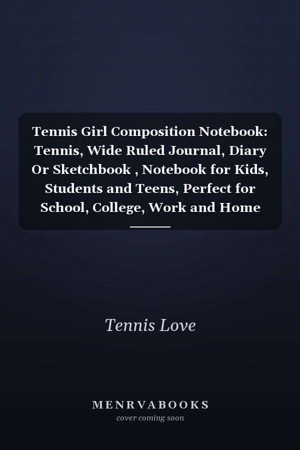 Tennis Girl Composition Notebook: Tennis, Wide Ruled Journal, Diary Or Sketchbook , Notebook for Kids, Students and Teens, Perfect for School, College, Work and Home for Whiting, Journaling and Note