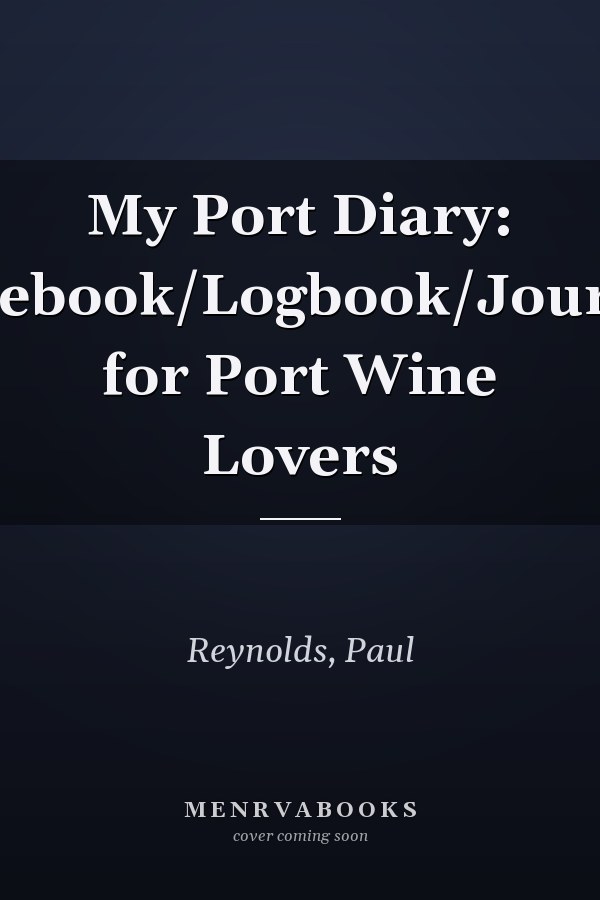 My Port Diary: Notebook/Logbook/Journal for Port Wine Lovers