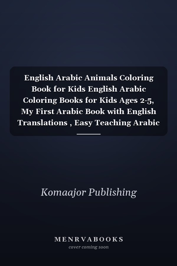 English Arabic Animals Coloring Book for Kids English Arabic Coloring Books for Kids Ages 2-5, My First Arabic Book with English Translations , Easy Teaching Arabic Books for Toddlers