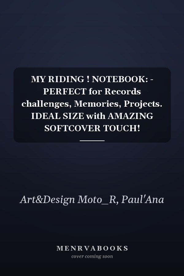 MY RIDING ! NOTEBOOK: - PERFECT for Records challenges, Memories, Projects. IDEAL SIZE with AMAZING SOFTCOVER TOUCH!
