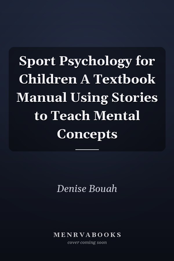 Sport Psychology for Children A Textbook Manual Using Stories to Teach Mental Concepts