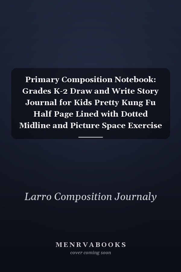 Primary Composition Notebook: Grades K-2 Draw and Write Story Journal for Kids Pretty Kung Fu Half Page Lined with Dotted Midline and Picture Space Exercise Book for Kindergarten | 110 Story Pages Purple