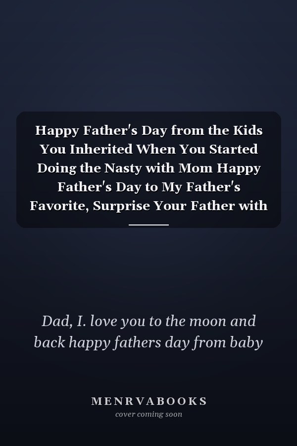 Happy Father's Day from the Kids You Inherited When You Started Doing the Nasty with Mom Happy Father's Day to My Father's Favorite, Surprise Your Father with This Gift Or Your Husband for Father's Day Funny Cute Gifts from Person Who Loves You