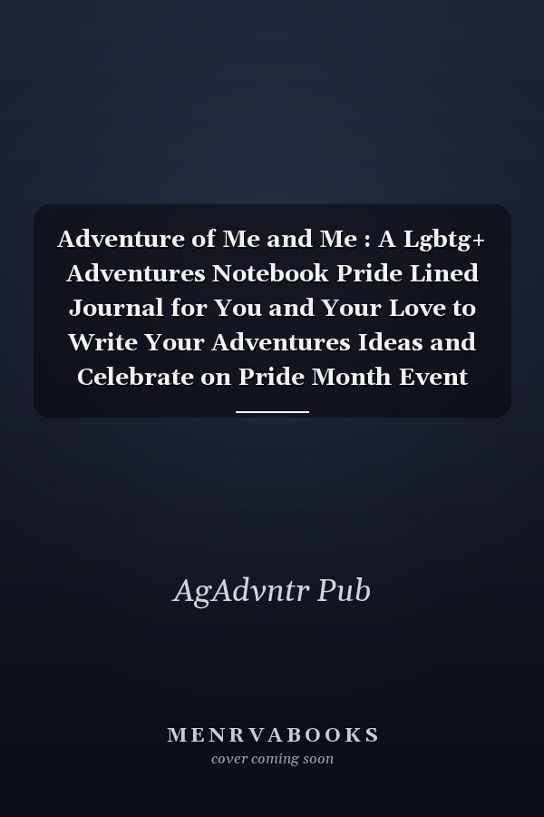 Adventure of Me and Me : A Lgbtg+ Adventures Notebook Pride Lined Journal for You and Your Love to Write Your Adventures Ideas and Celebrate on Pride Month Event