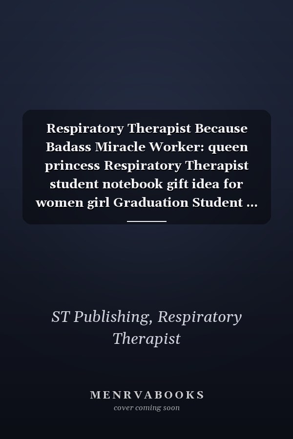Respiratory Therapist Because Badass Miracle Worker: queen princess Respiratory Therapist student notebook gift idea for women girl Graduation Student ... ruled matte Notebook for notes journaling