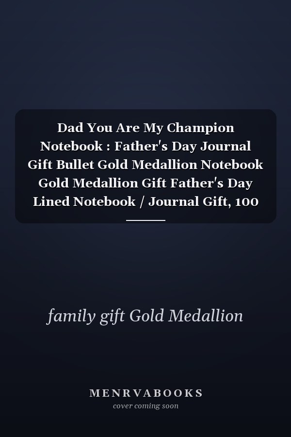 Dad You Are My Champion Notebook : Father's Day Journal Gift Bullet Gold Medallion Notebook Gold Medallion Gift Father's Day Lined Notebook / Journal Gift, 100 Pages, 8. 5 X 11, Soft Cover, Matte Finish