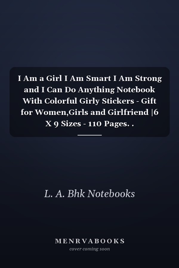 I Am a Girl I Am Smart I Am Strong and I Can Do Anything Notebook With Colorful Girly Stickers - Gift for Women,Girls and Girlfriend |6 X 9 Sizes - 110 Pages. . College-Ruled ... - Journal, Notebook, Diary...