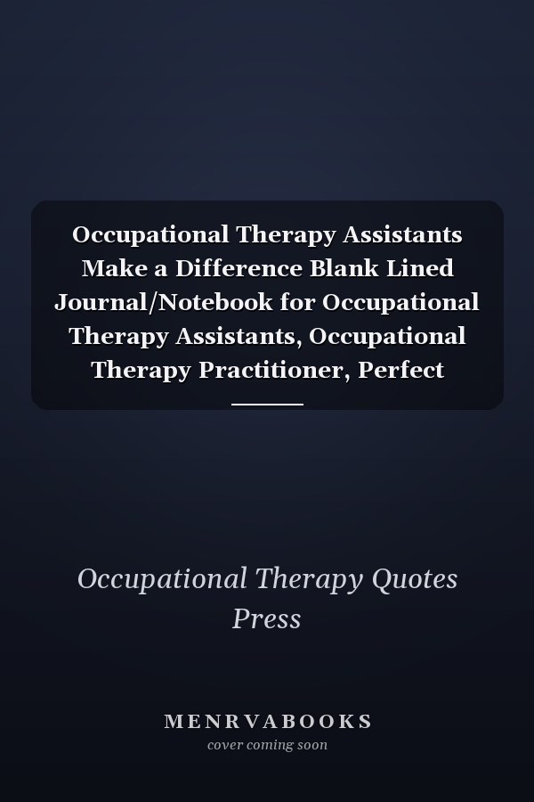 Occupational Therapy Assistants Make a Difference Blank Lined Journal/Notebook for Occupational Therapy Assistants, Occupational Therapy Practitioner, Perfect Occupational Therapy Assistant Gifts