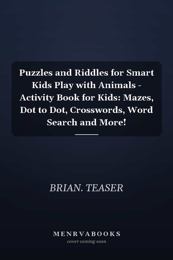 Puzzles and Riddles for Smart Kids Play with Animals - Activity Book for Kids: Mazes, Dot to Dot, Crosswords, Word Search and More!