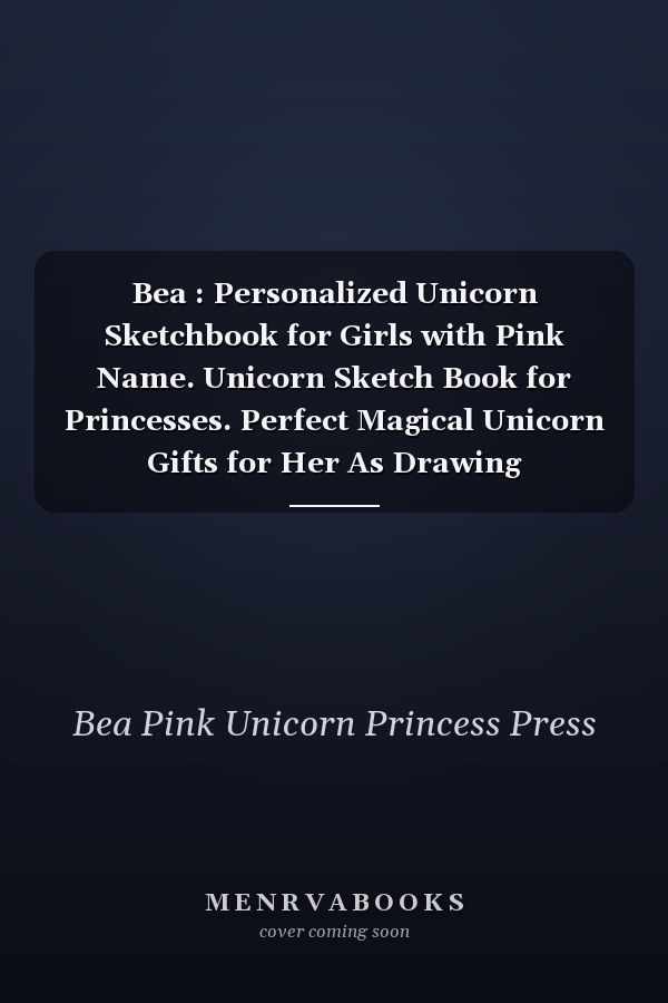 Bea : Personalized Unicorn Sketchbook for Girls with Pink Name. Unicorn Sketch Book for Princesses. Perfect Magical Unicorn Gifts for Her As Drawing Sketchbook Journal / Workbook to Create and Learn to Draw