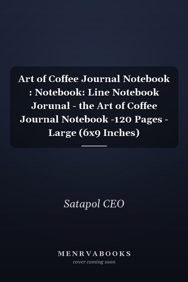 Art of Coffee Journal Notebook : Notebook: Line Notebook Jorunal - the Art of Coffee Journal Notebook -120 Pages - Large (6x9 Inches)