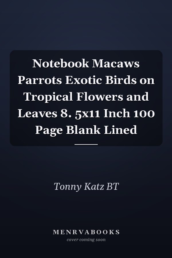 Notebook Macaws Parrots Exotic Birds on Tropical Flowers and Leaves 8. 5x11 Inch 100 Page Blank Lined