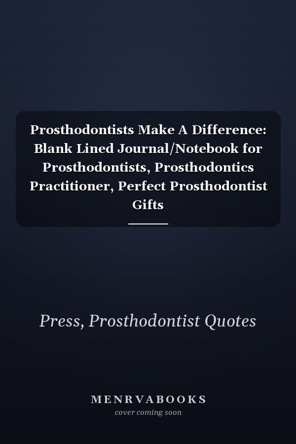 Prosthodontists Make A Difference: Blank Lined Journal/Notebook for Prosthodontists, Prosthodontics Practitioner, Perfect Prosthodontist Gifts