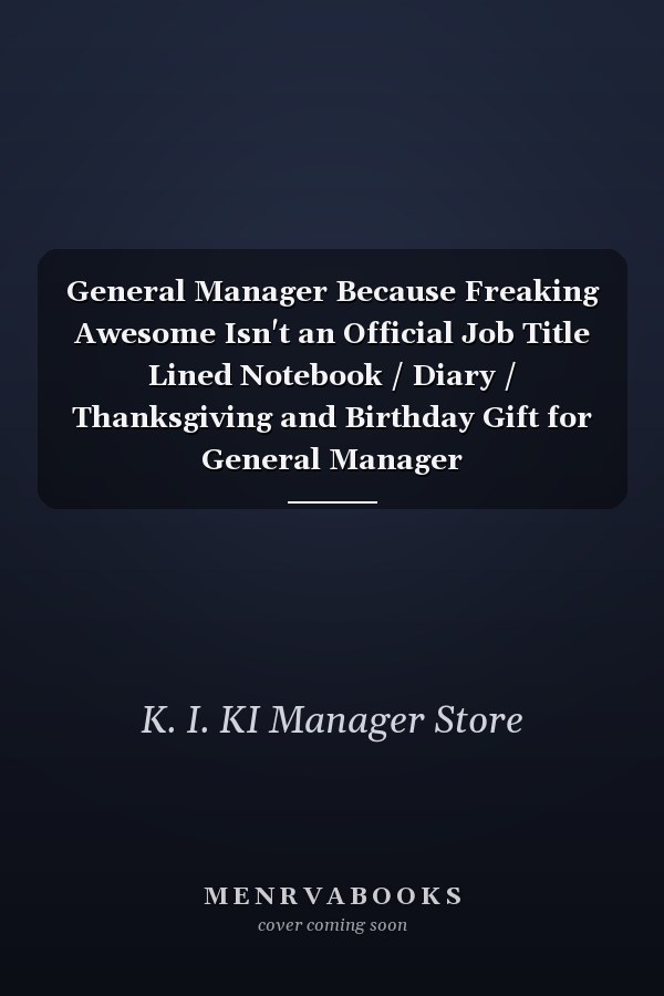 General Manager Because Freaking Awesome Isn't an Official Job Title Lined Notebook / Diary / Thanksgiving and Birthday Gift for General Manager