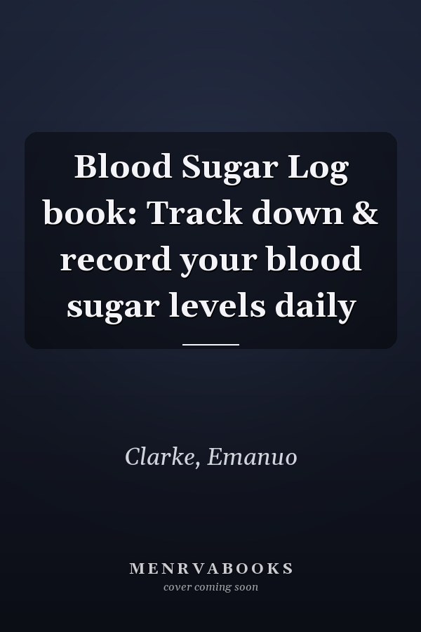 Blood Sugar Log book: Track down & record your blood sugar levels daily
