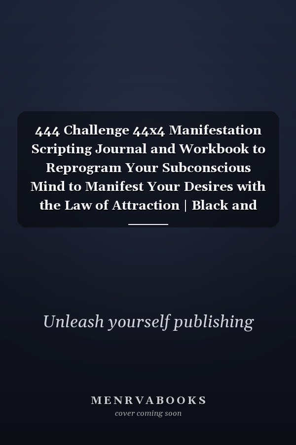 444 Challenge 44x4 Manifestation Scripting Journal and Workbook to Reprogram Your Subconscious Mind to Manifest Your Desires with the Law of Attraction | Black and Gold Journal