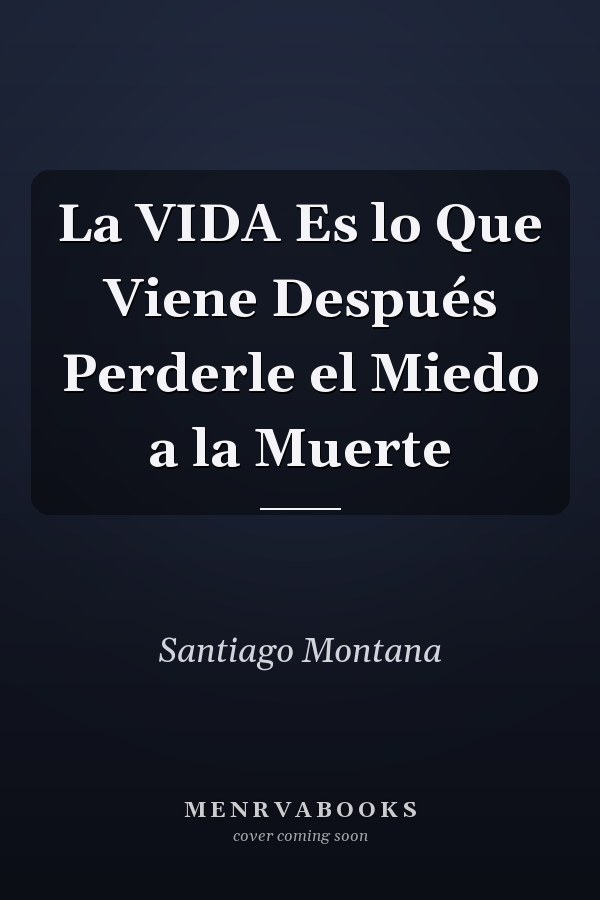 La VIDA Es lo Que Viene Después Perderle el Miedo a la Muerte