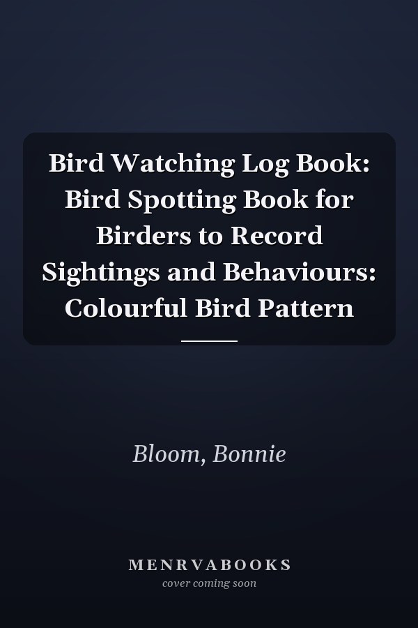 Bird Watching Log Book: Bird Spotting Book for Birders to Record Sightings and Behaviours: Colourful Bird Pattern