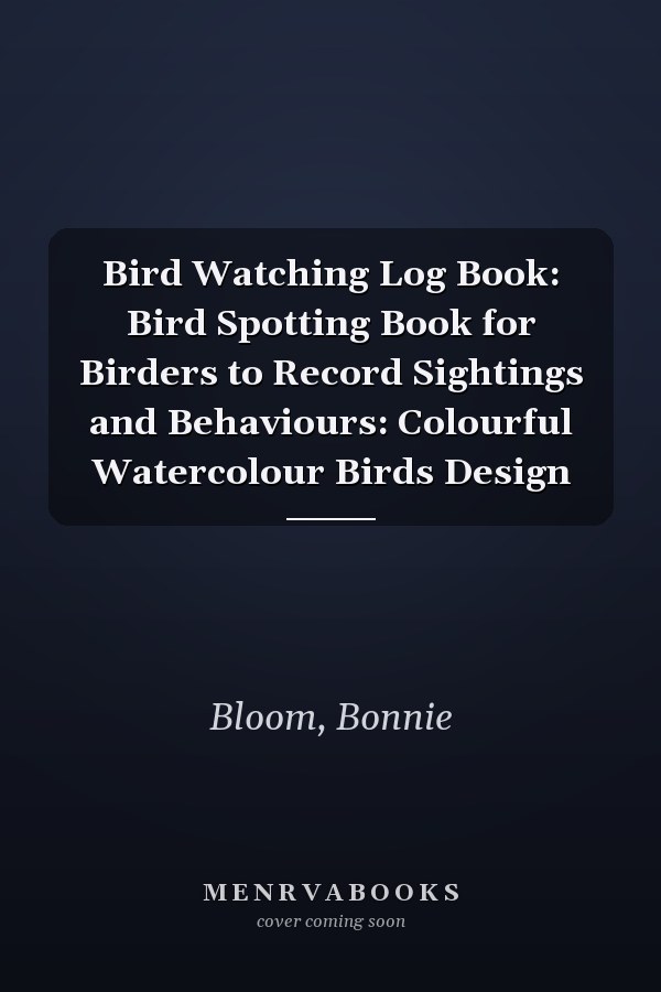 Bird Watching Log Book: Bird Spotting Book for Birders to Record Sightings and Behaviours: Colourful Watercolour Birds Design