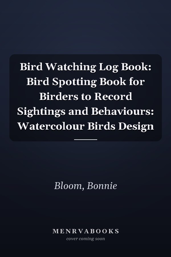 Bird Watching Log Book: Bird Spotting Book for Birders to Record Sightings and Behaviours: Watercolour Birds Design